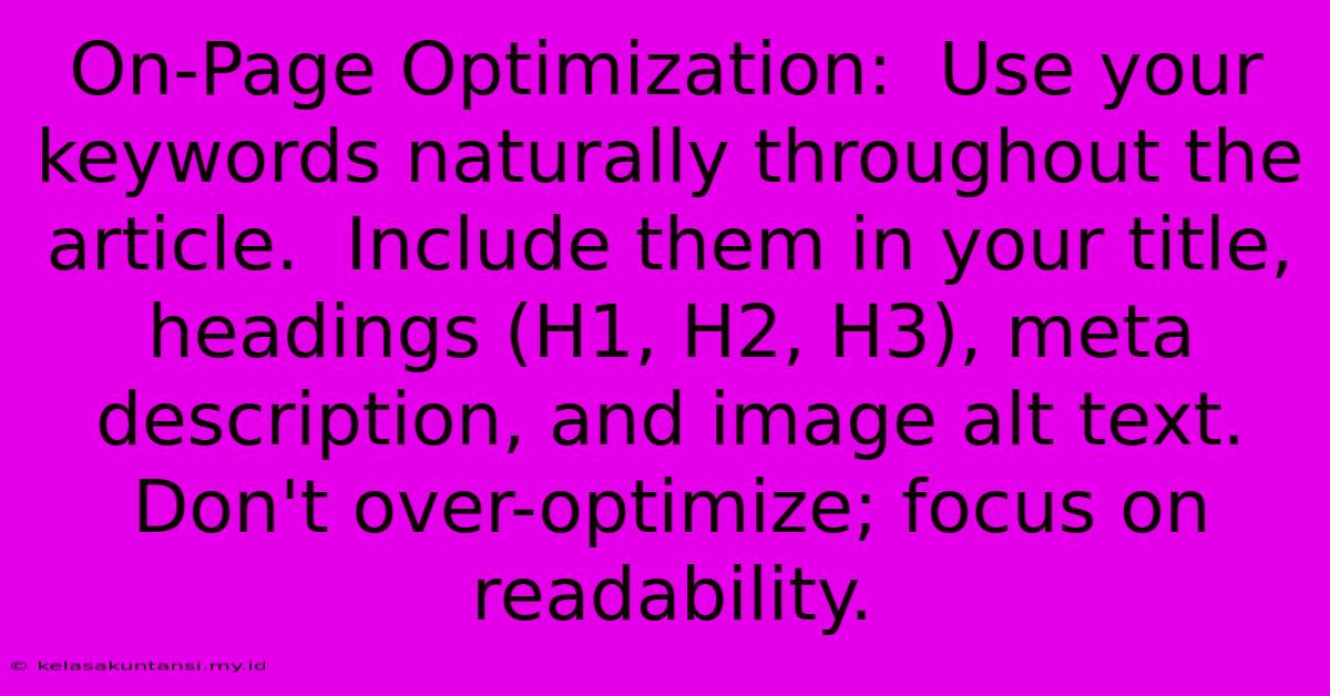 On-Page Optimization:  Use Your Keywords Naturally Throughout The Article.  Include Them In Your Title, Headings (H1, H2, H3), Meta Description, And Image Alt Text.  Don't Over-optimize; Focus On Readability.