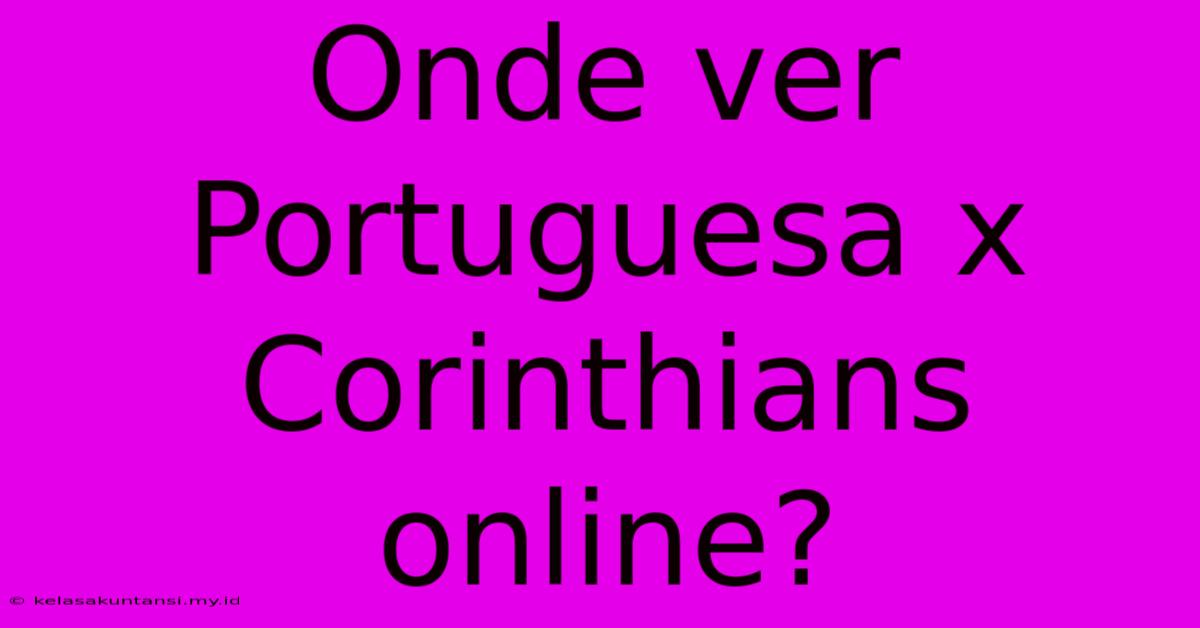 Onde Ver Portuguesa X Corinthians Online?