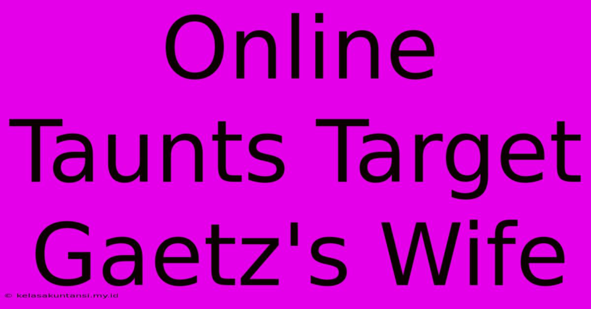 Online Taunts Target Gaetz's Wife