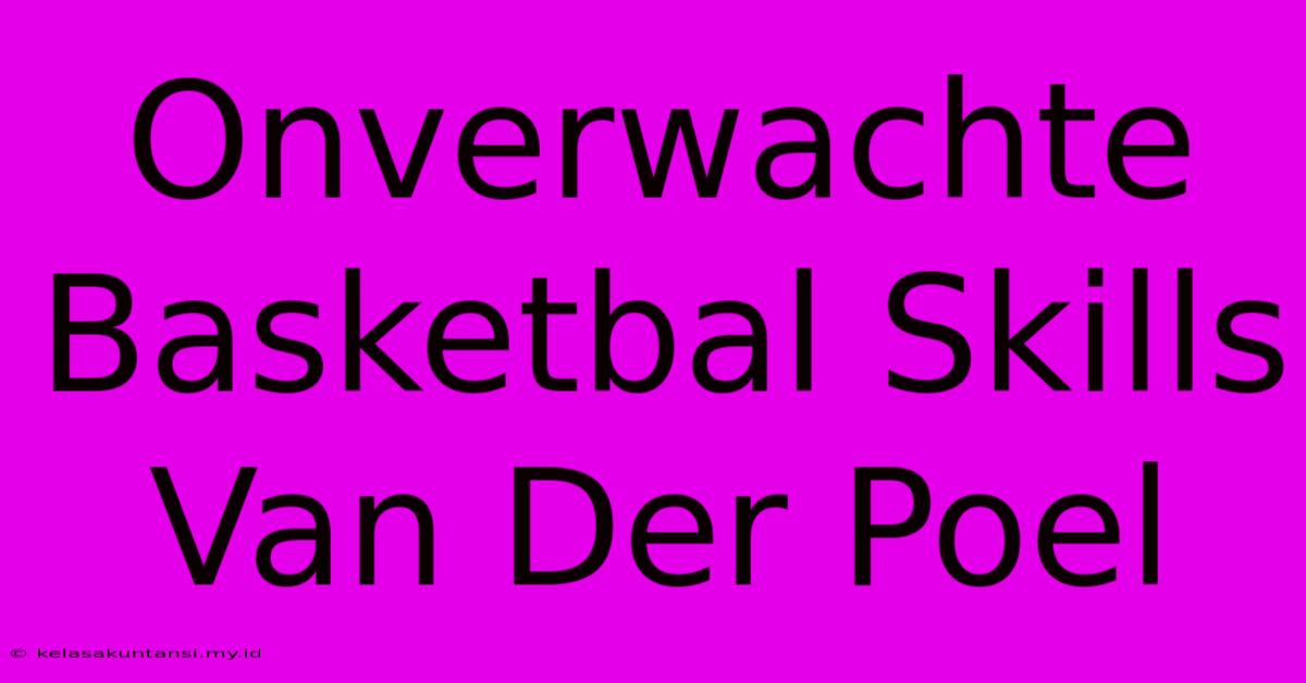 Onverwachte Basketbal Skills Van Der Poel