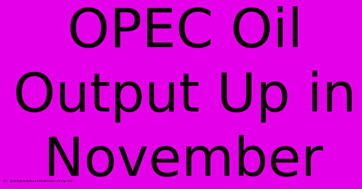 OPEC Oil Output Up In November