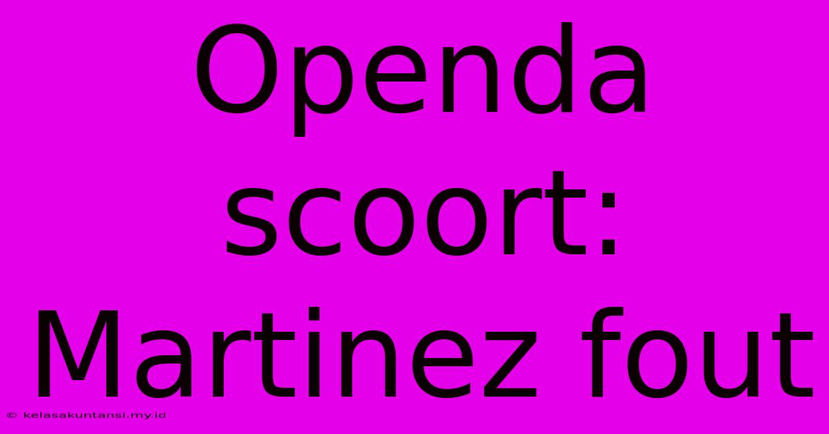 Openda Scoort: Martinez Fout