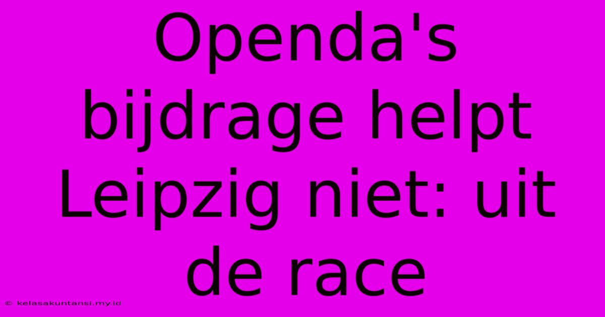 Openda's Bijdrage Helpt Leipzig Niet: Uit De Race