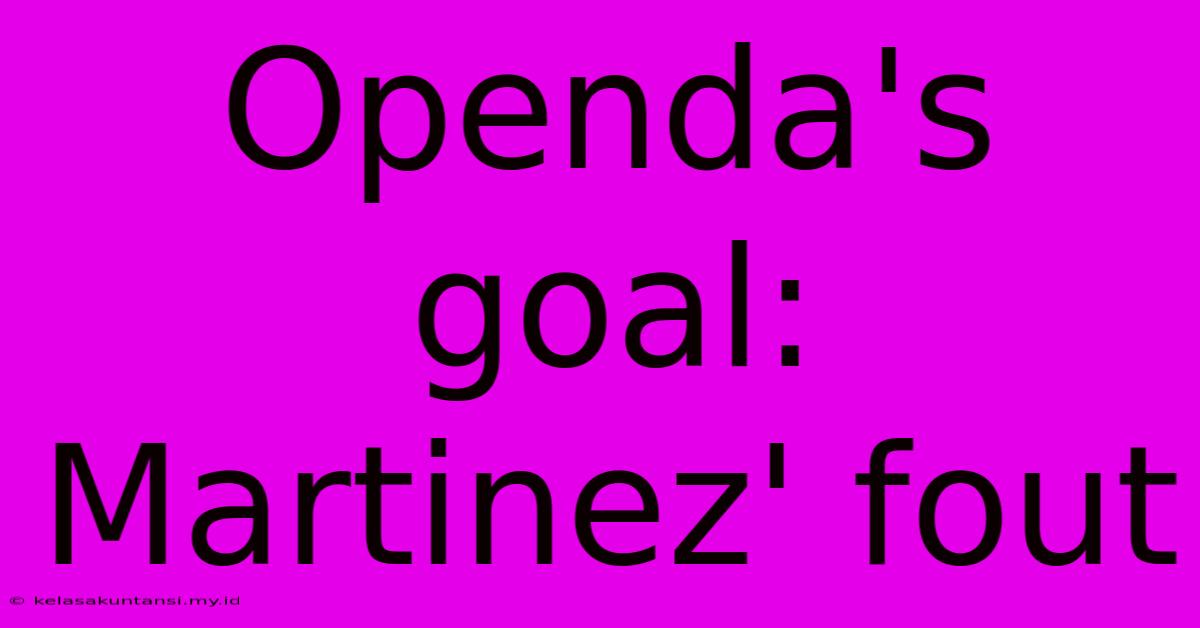 Openda's Goal: Martinez' Fout