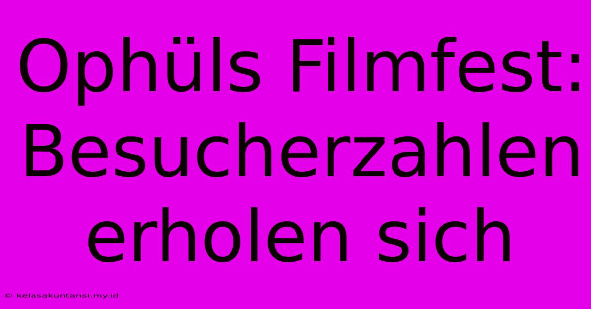 Ophüls Filmfest: Besucherzahlen Erholen Sich