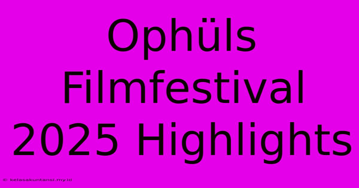 Ophüls Filmfestival 2025 Highlights