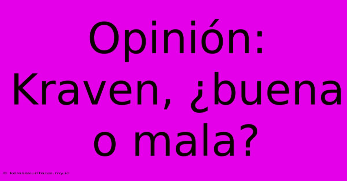 Opinión: Kraven, ¿buena O Mala?