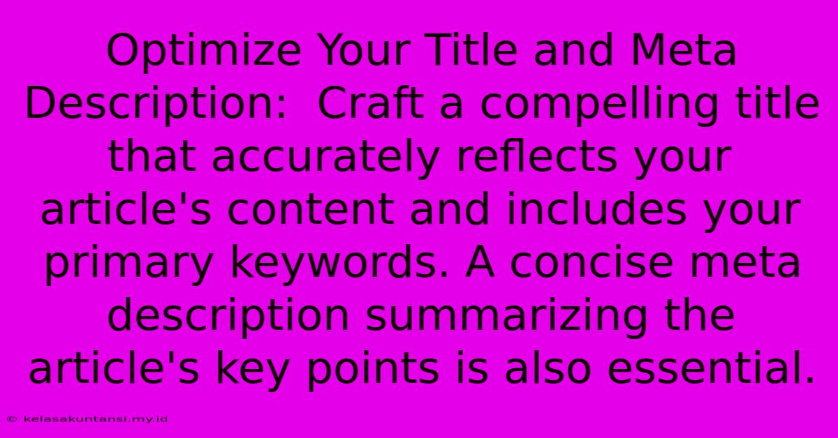 Optimize Your Title And Meta Description:  Craft A Compelling Title That Accurately Reflects Your Article's Content And Includes Your Primary Keywords. A Concise Meta Description Summarizing The Article's Key Points Is Also Essential.