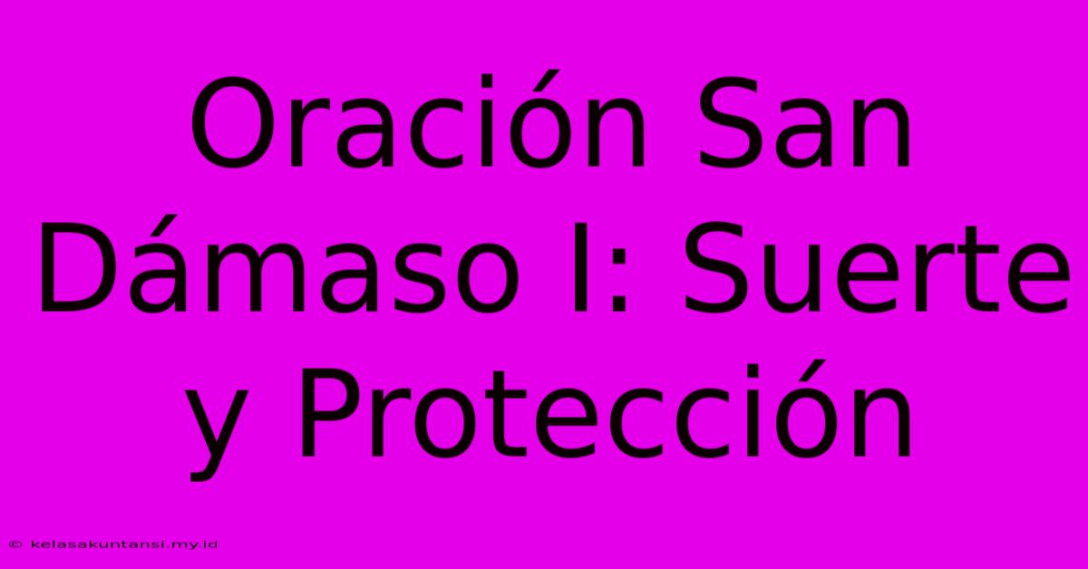 Oración San Dámaso I: Suerte Y Protección