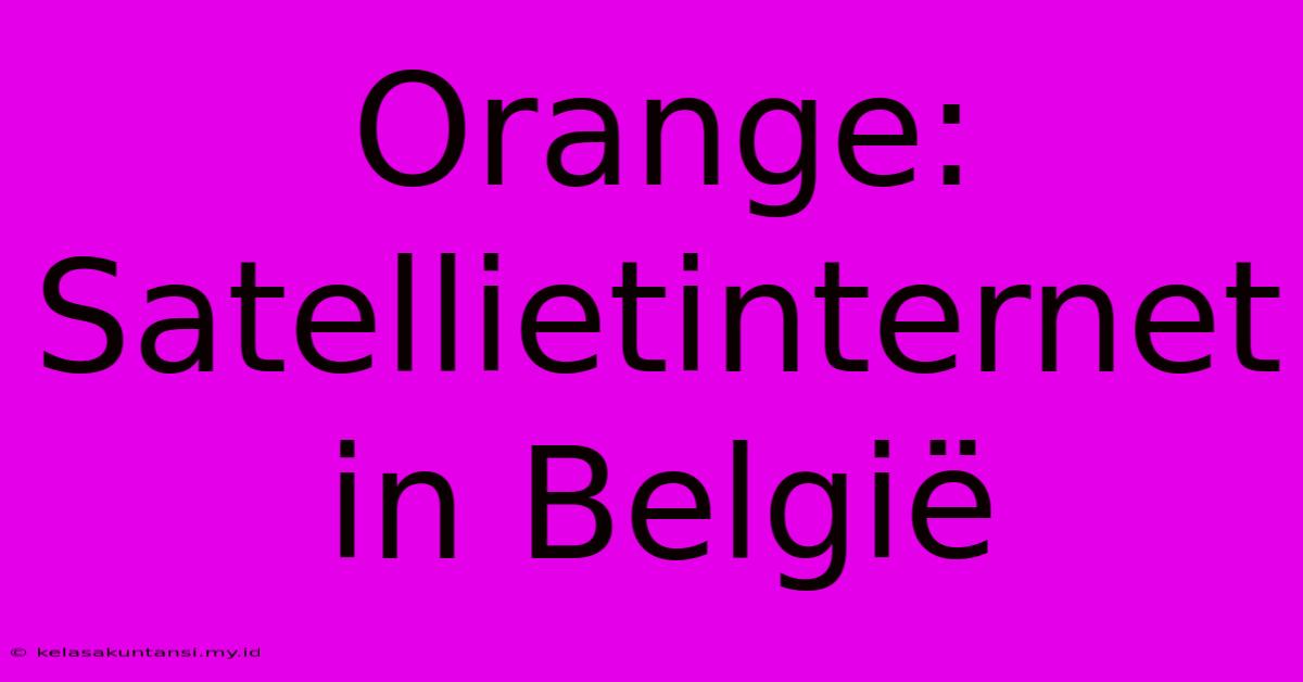 Orange: Satellietinternet In België