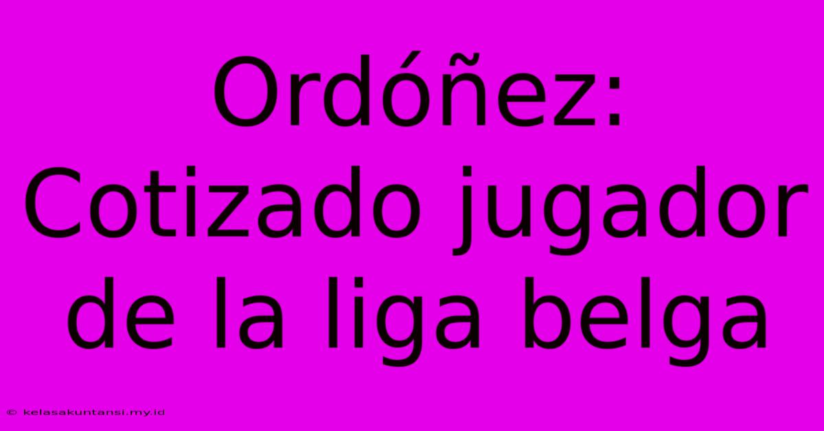 Ordóñez: Cotizado Jugador De La Liga Belga