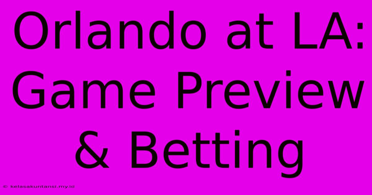 Orlando At LA: Game Preview & Betting