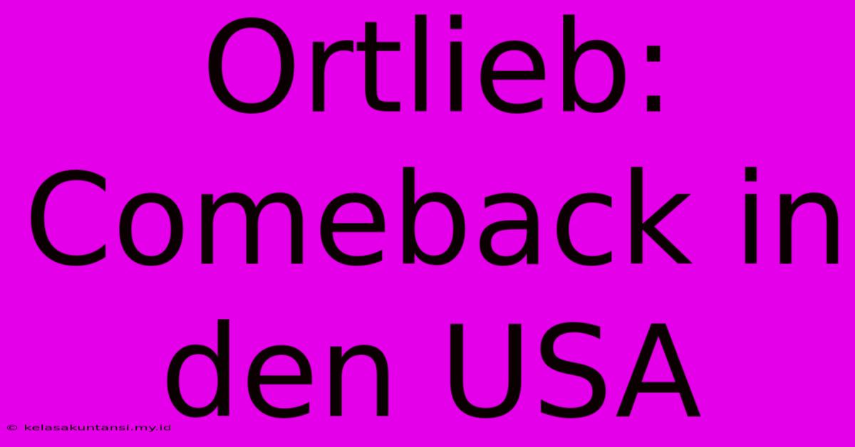 Ortlieb: Comeback In Den USA