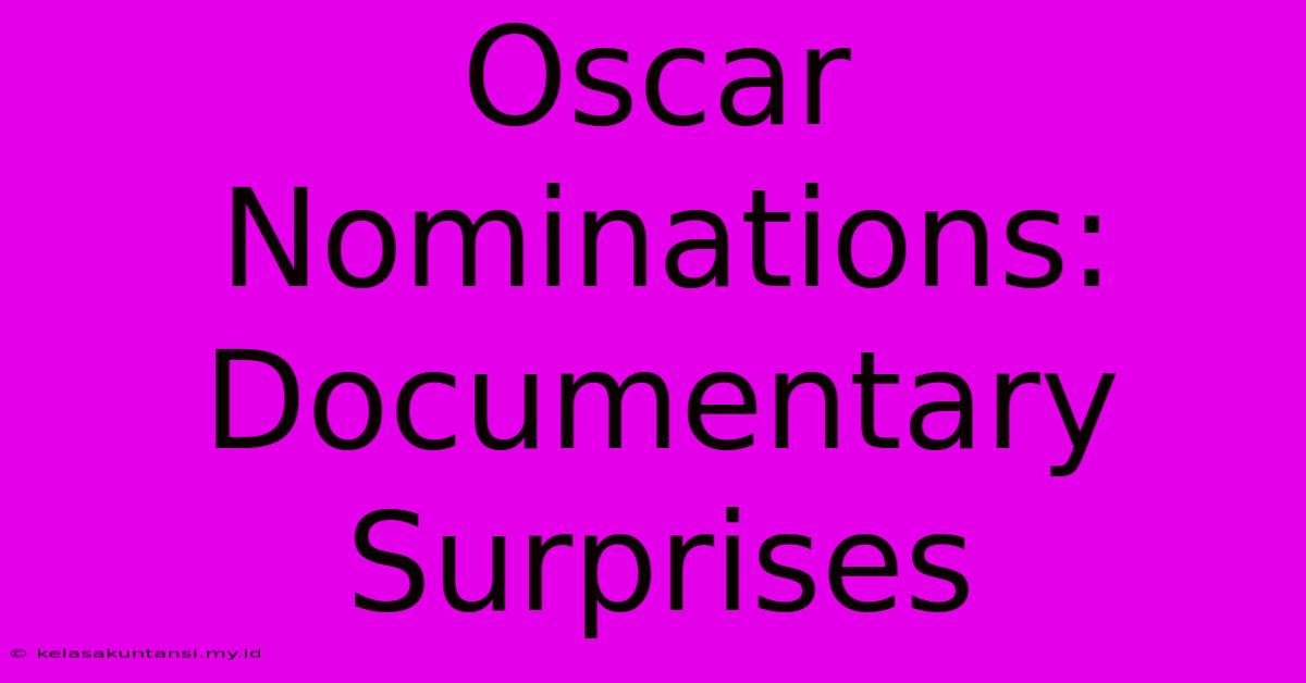 Oscar Nominations: Documentary Surprises