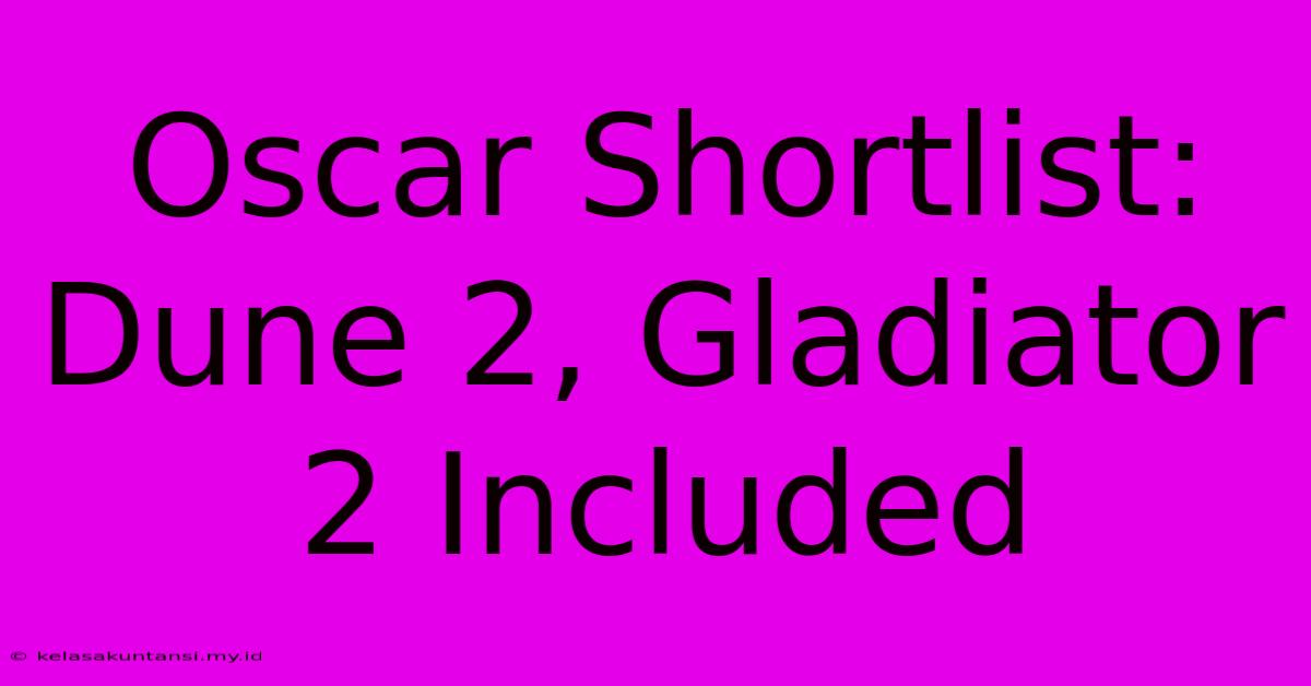 Oscar Shortlist: Dune 2, Gladiator 2 Included