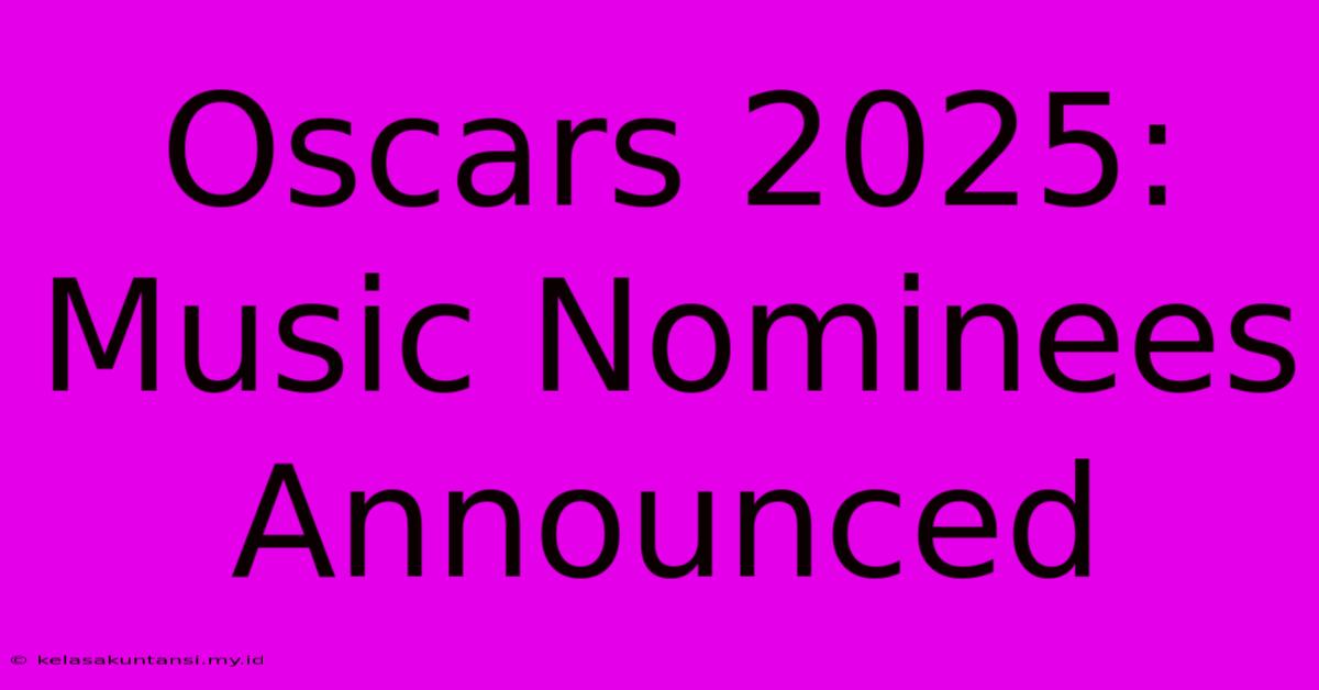 Oscars 2025: Music Nominees Announced