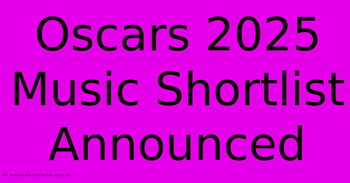 Oscars 2025 Music Shortlist Announced