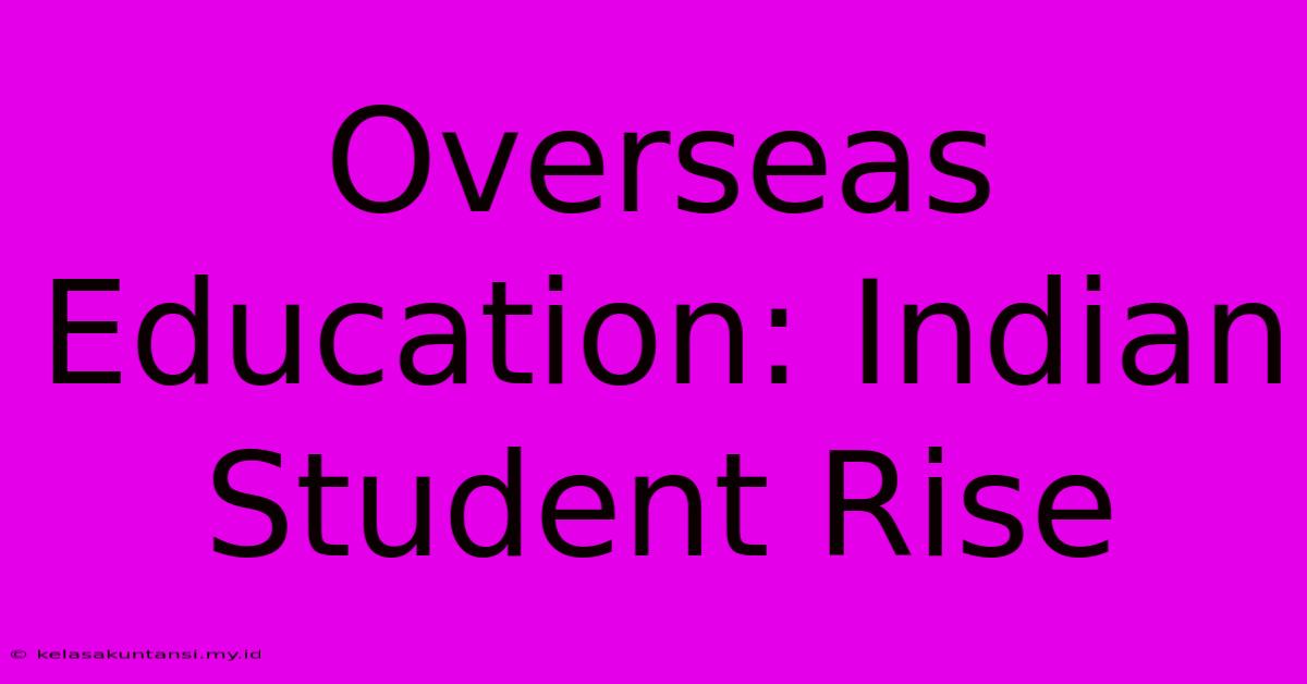 Overseas Education: Indian Student Rise