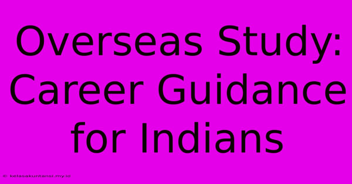 Overseas Study: Career Guidance For Indians