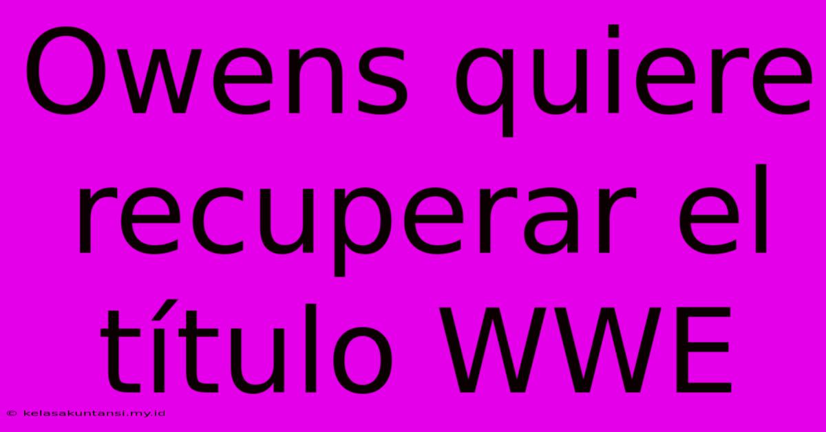 Owens Quiere Recuperar El Título WWE