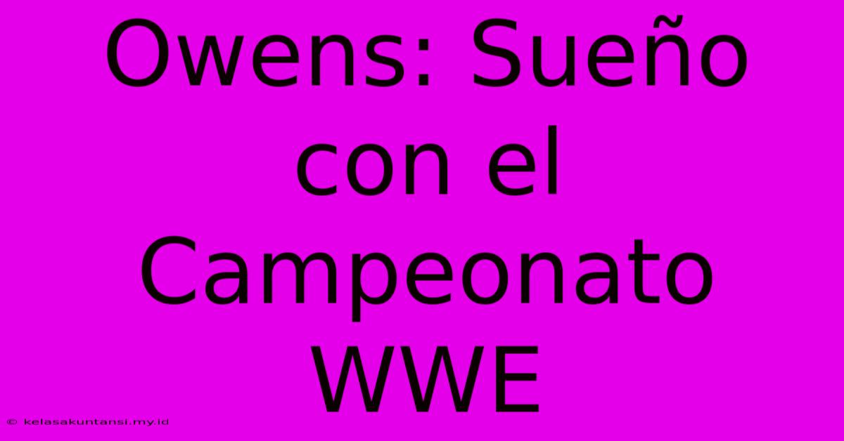 Owens: Sueño Con El Campeonato WWE