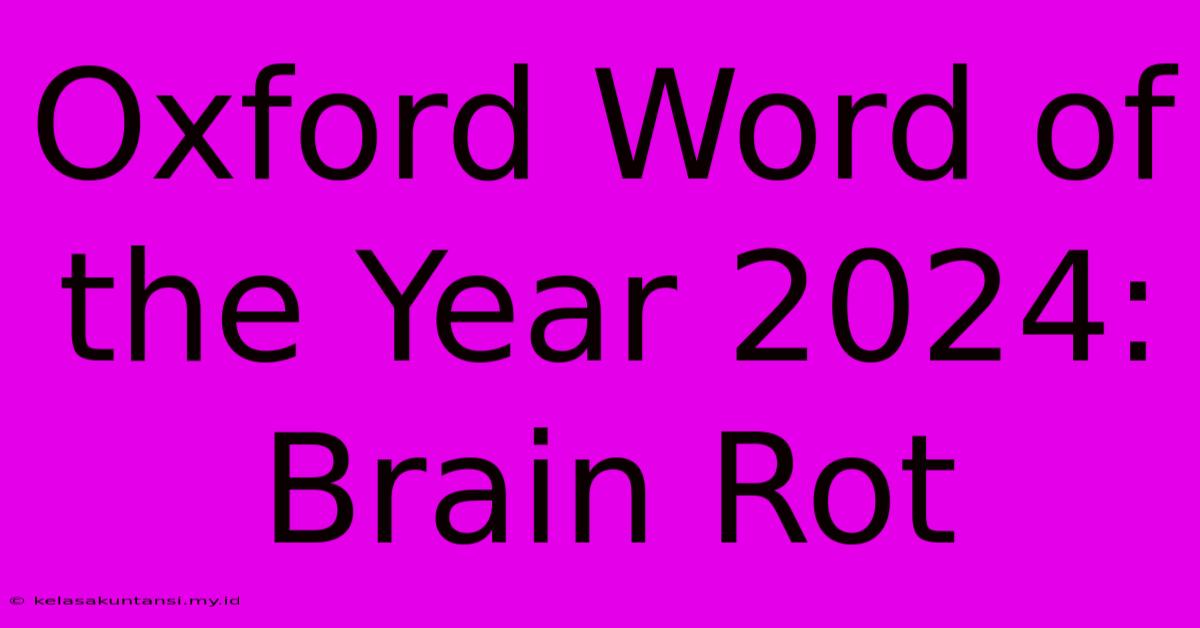 Oxford Word Of The Year 2024: Brain Rot