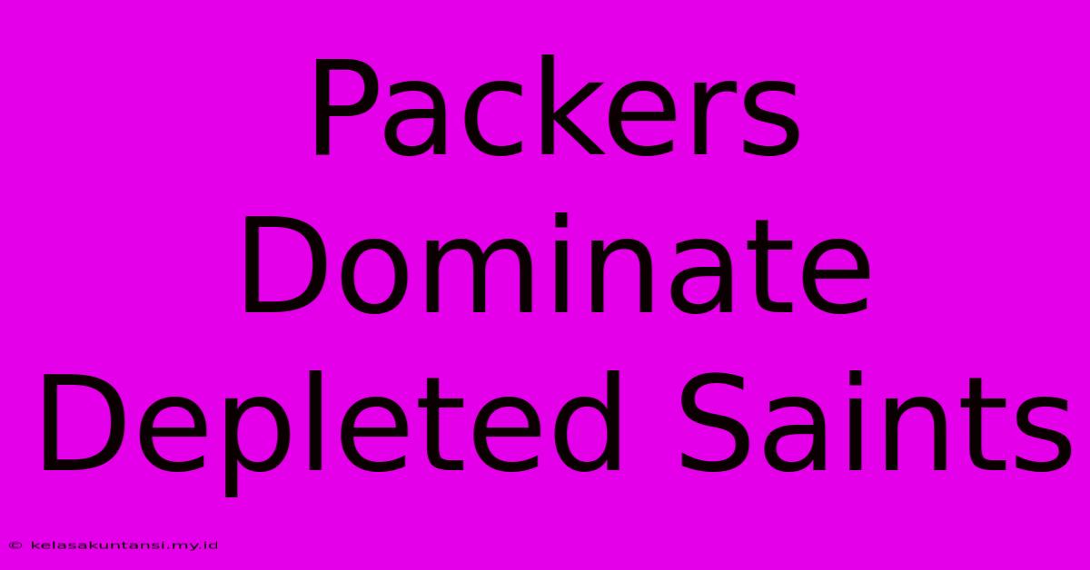 Packers Dominate Depleted Saints