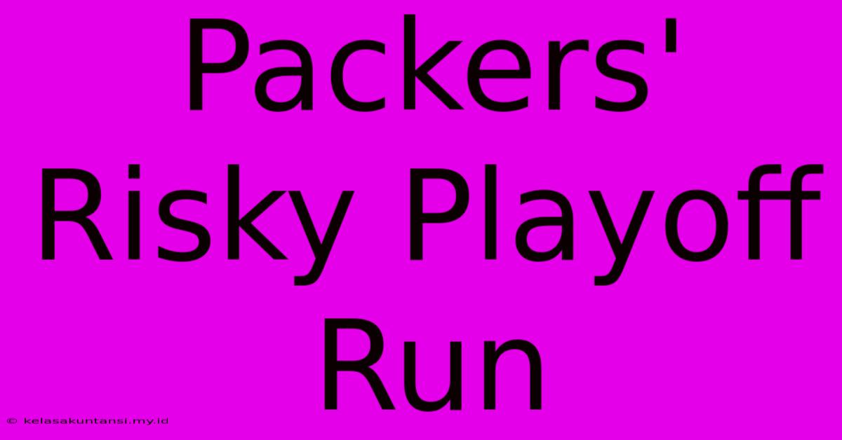 Packers' Risky Playoff Run