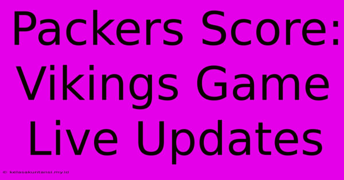 Packers Score: Vikings Game Live Updates