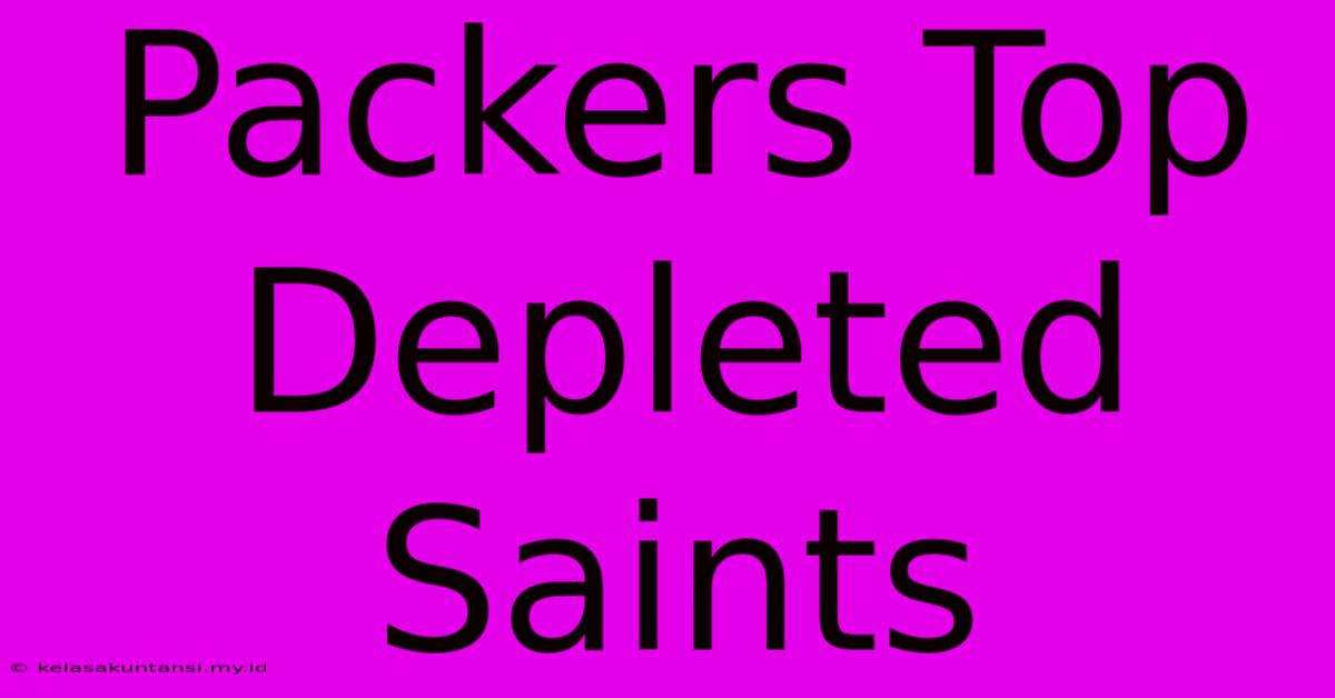 Packers Top Depleted Saints