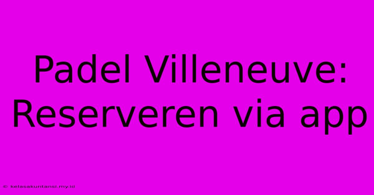 Padel Villeneuve: Reserveren Via App