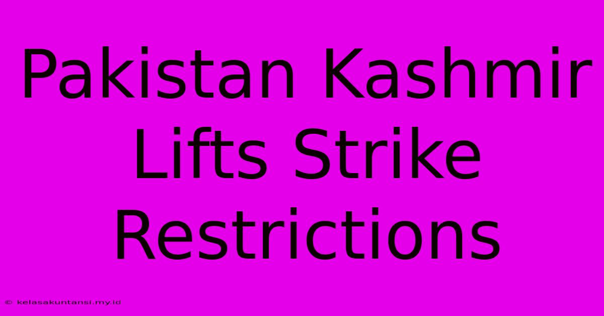 Pakistan Kashmir Lifts Strike Restrictions