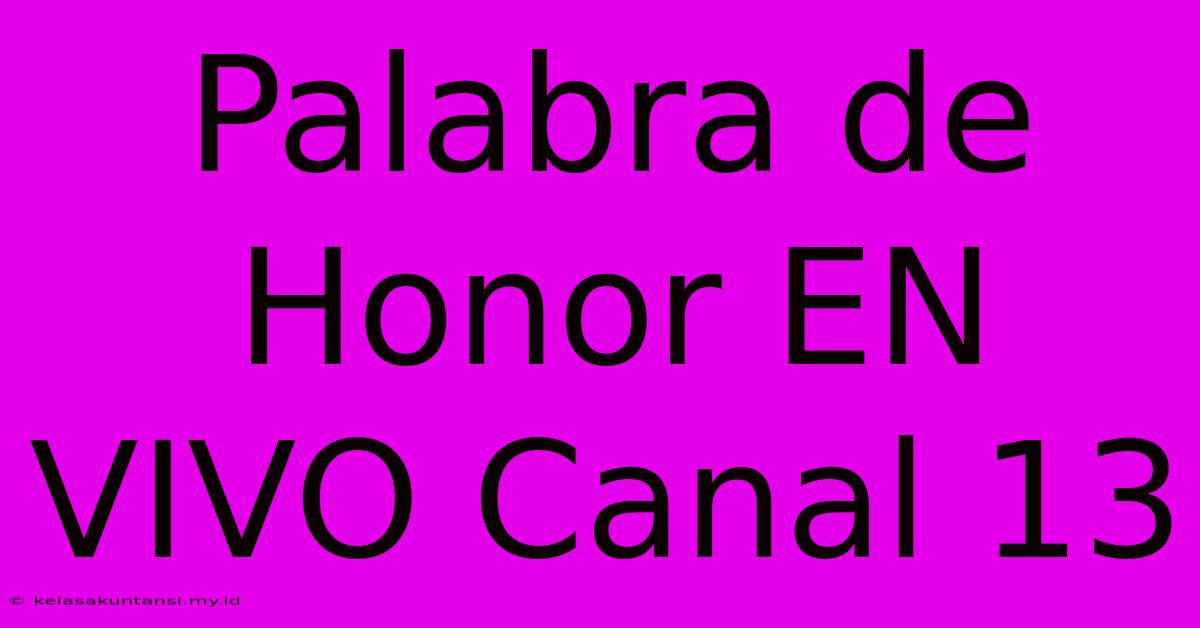 Palabra De Honor EN VIVO Canal 13