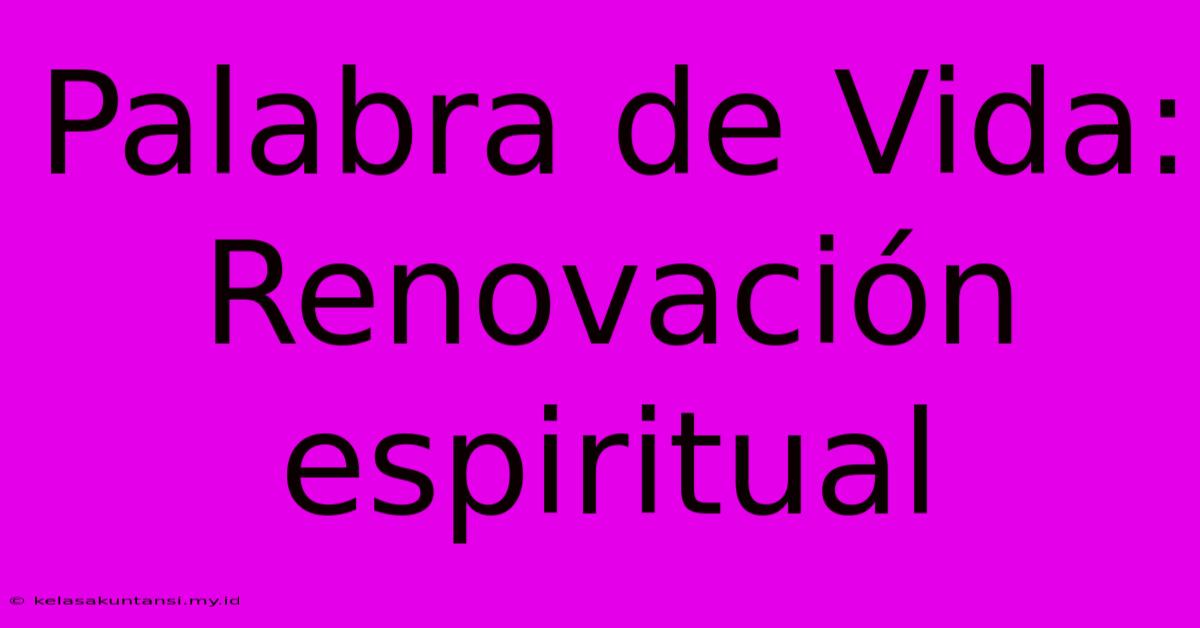 Palabra De Vida: Renovación Espiritual