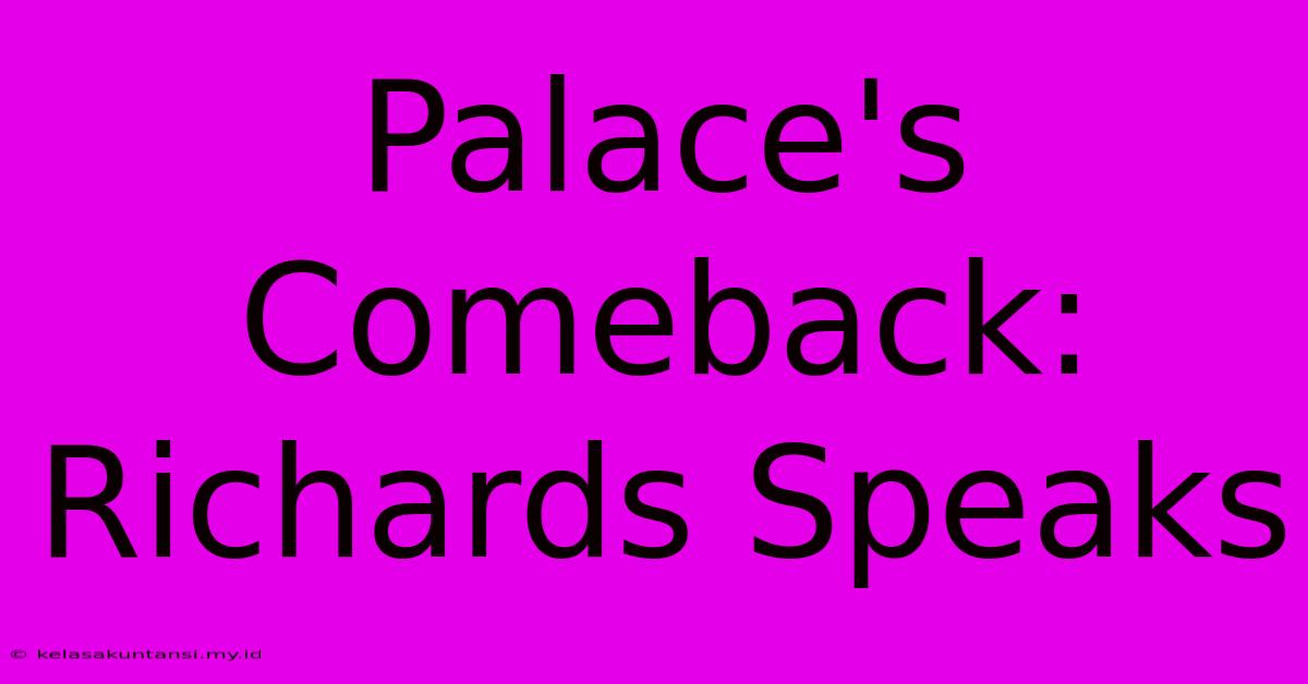 Palace's Comeback: Richards Speaks