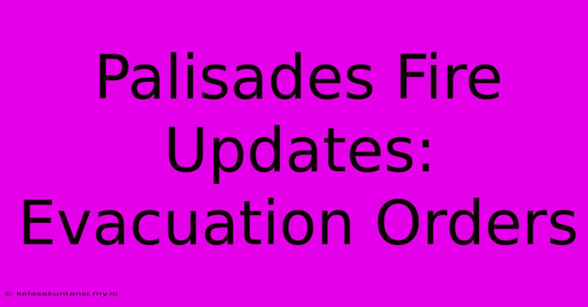 Palisades Fire Updates: Evacuation Orders