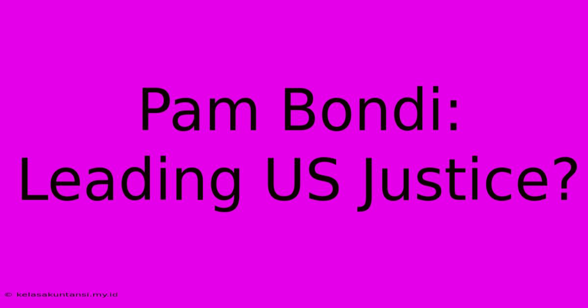 Pam Bondi: Leading US Justice?