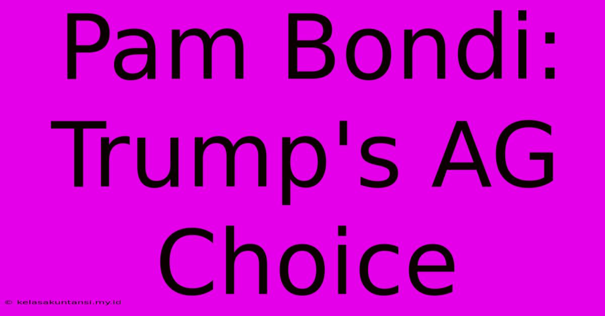 Pam Bondi: Trump's AG Choice