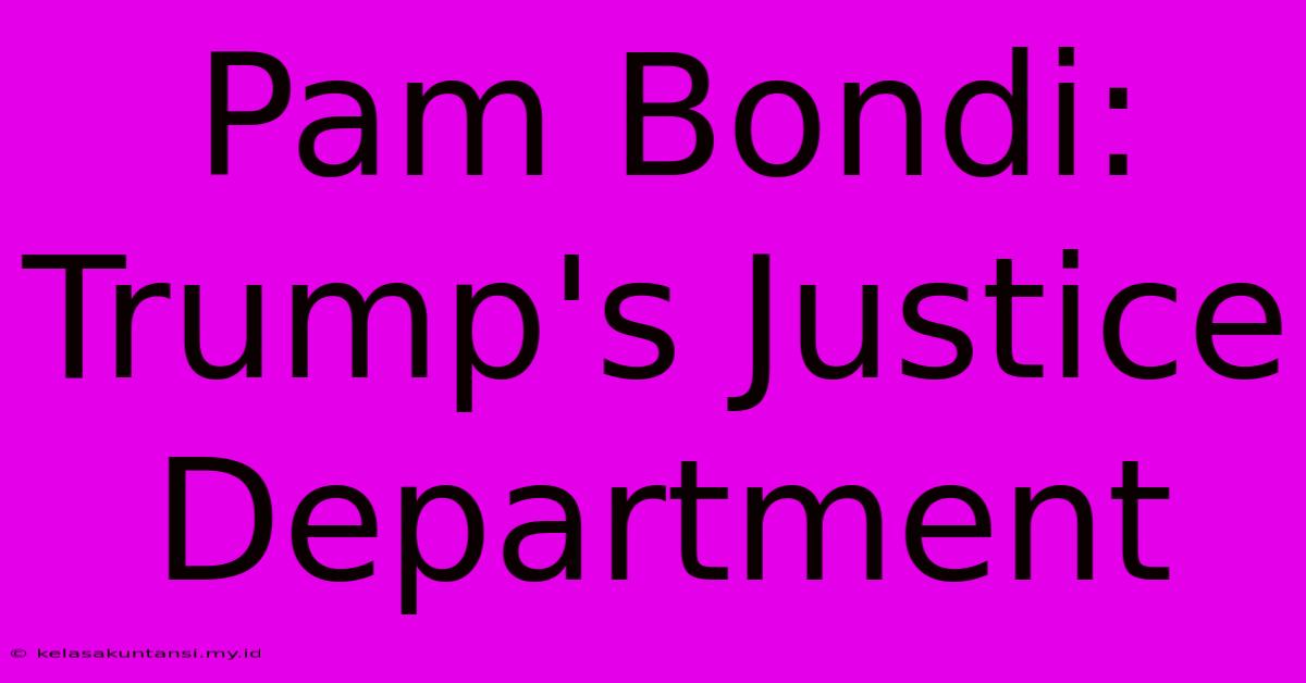 Pam Bondi:  Trump's Justice Department