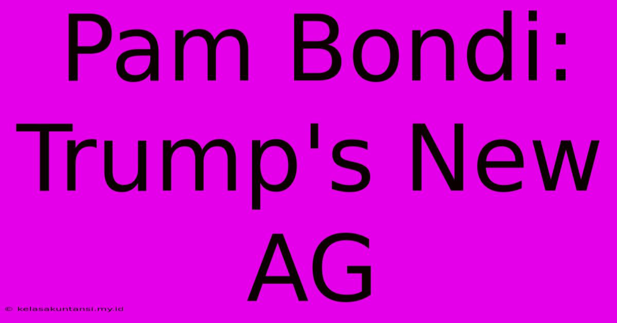 Pam Bondi: Trump's New AG