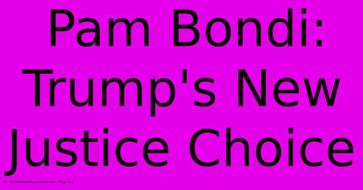 Pam Bondi: Trump's New Justice Choice