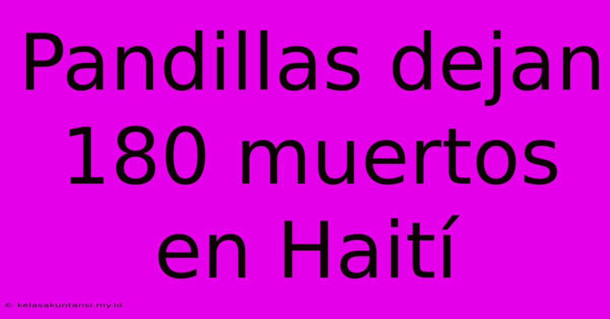 Pandillas Dejan 180 Muertos En Haití