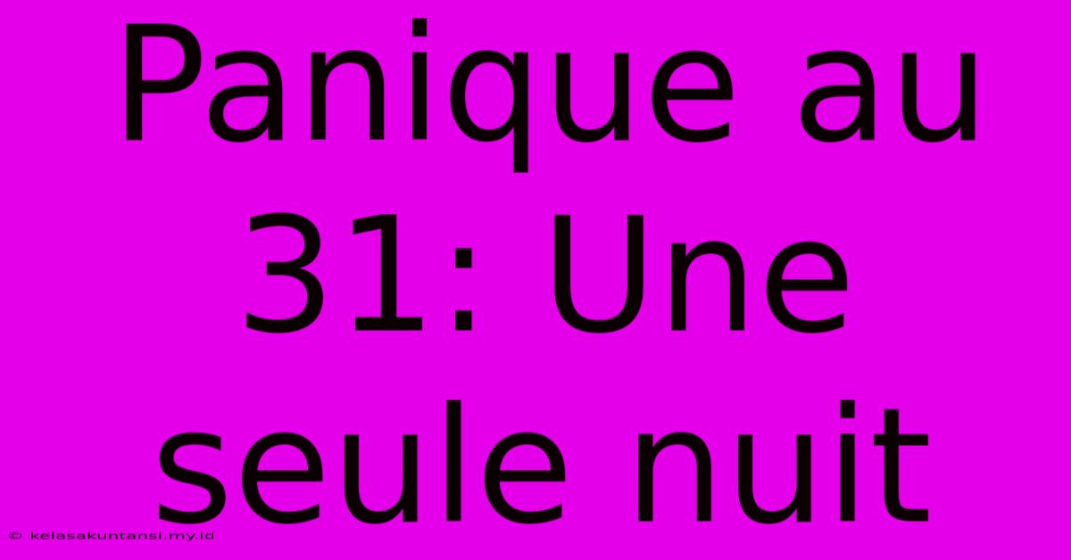 Panique Au 31: Une Seule Nuit