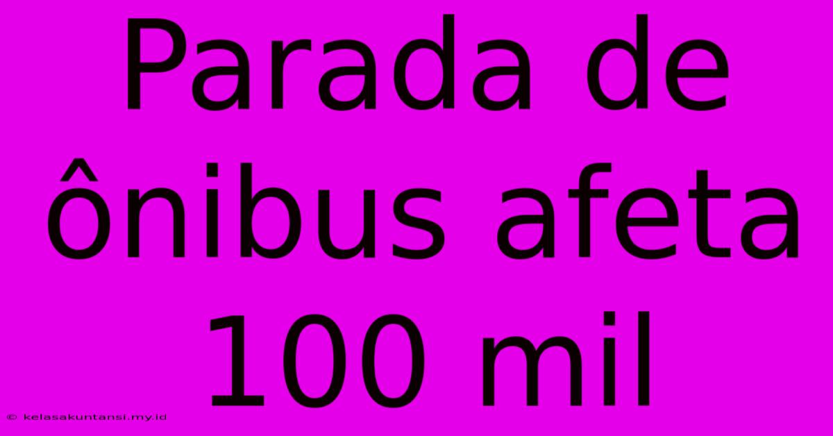 Parada De Ônibus Afeta 100 Mil