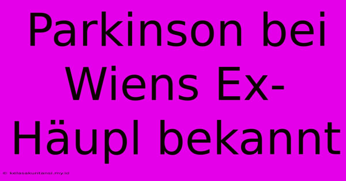 Parkinson Bei Wiens Ex-Häupl Bekannt