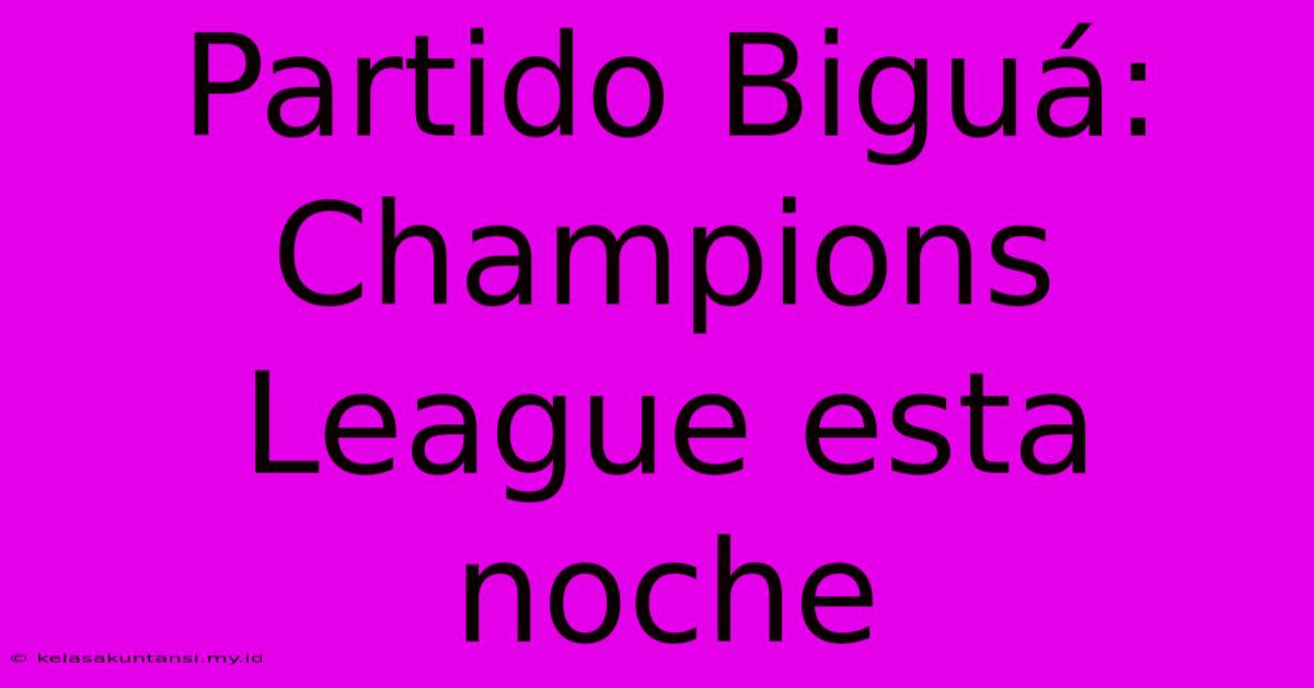 Partido Biguá: Champions League Esta Noche