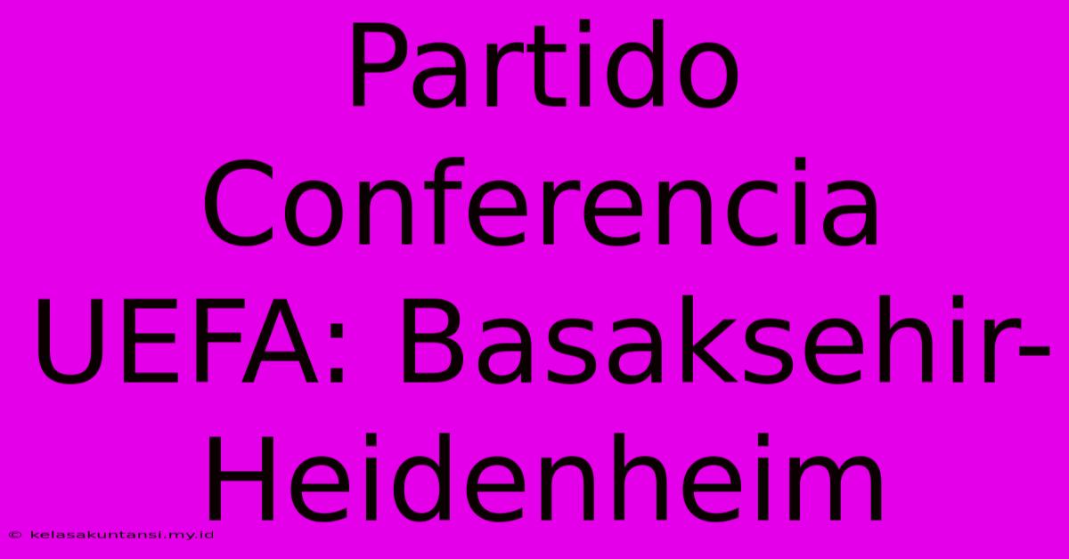 Partido Conferencia UEFA: Basaksehir-Heidenheim