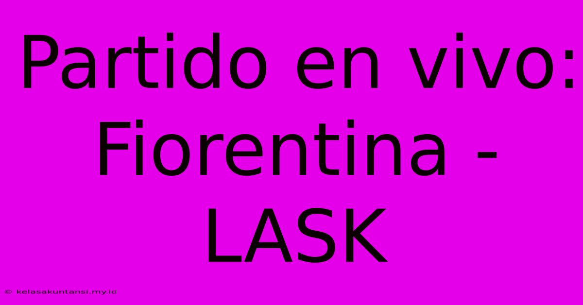 Partido En Vivo: Fiorentina - LASK