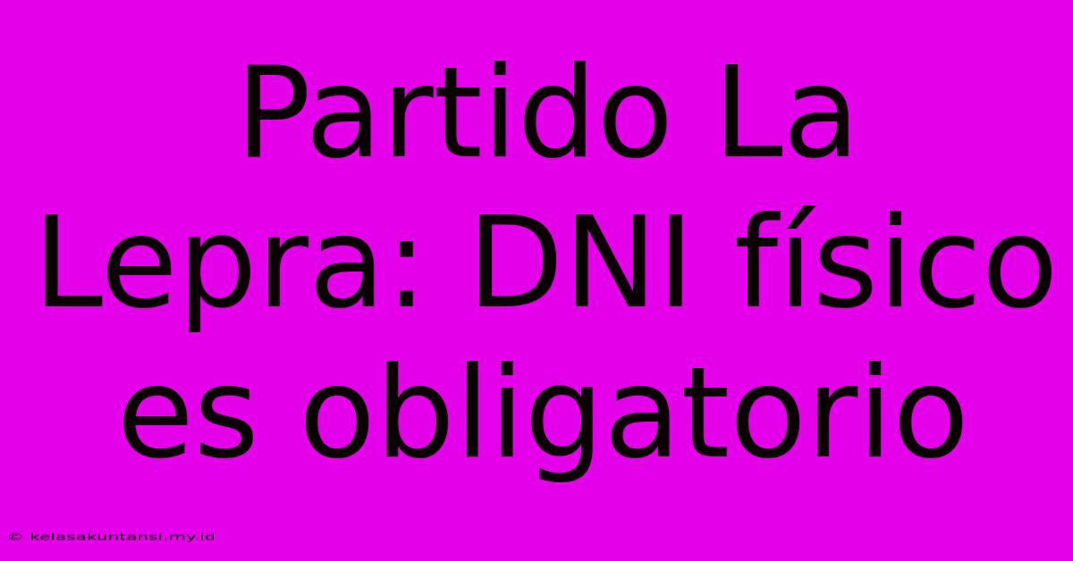 Partido La Lepra: DNI Físico Es Obligatorio