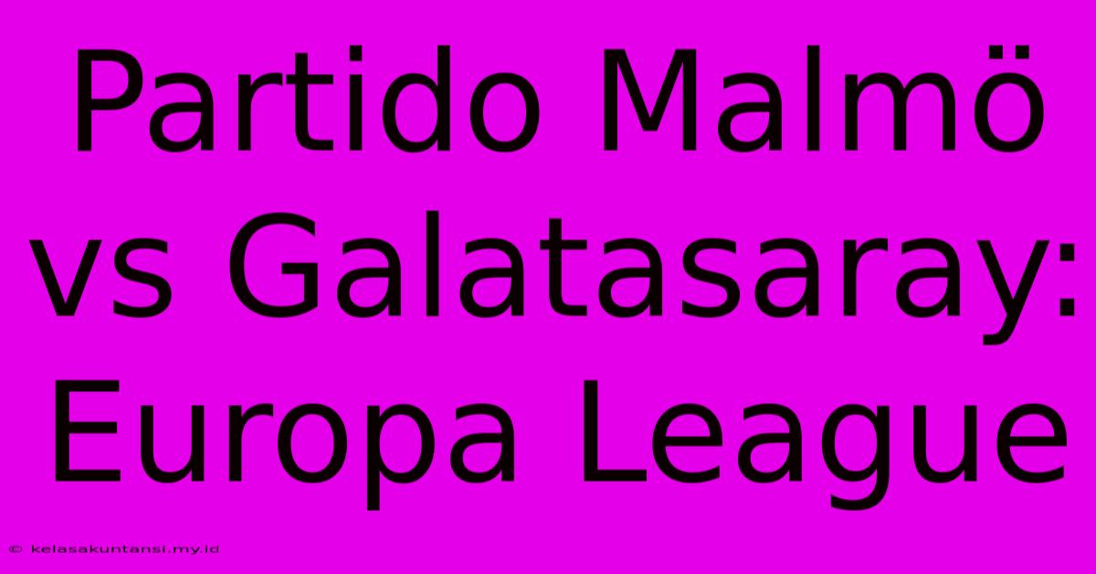 Partido Malmö Vs Galatasaray: Europa League